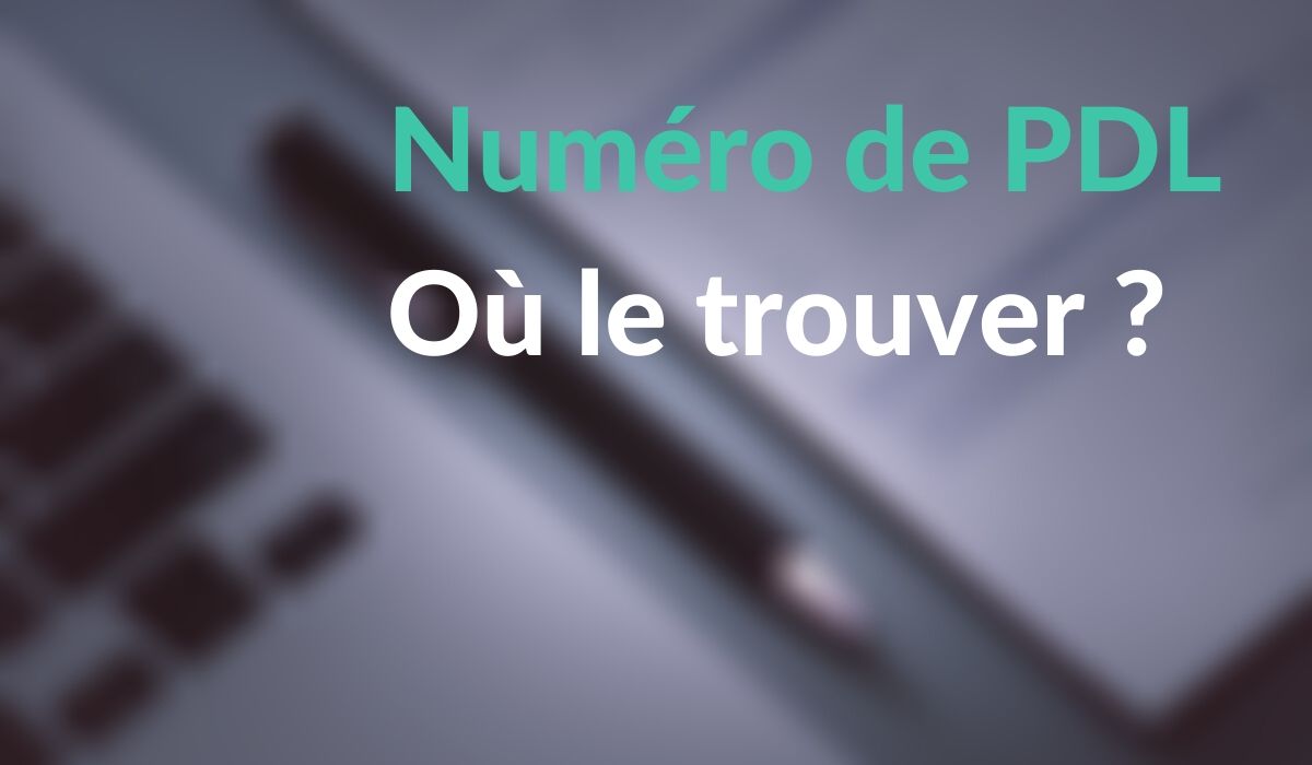 Où trouver son numéro de PDL ?